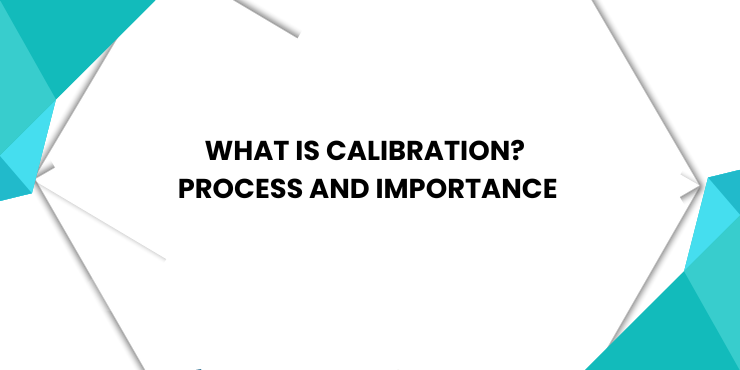 What is Calibration Process and Importance